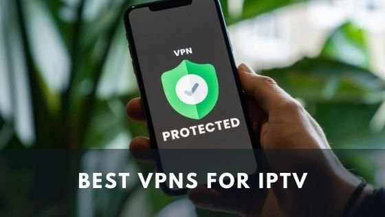 Best VPNs for IPTV