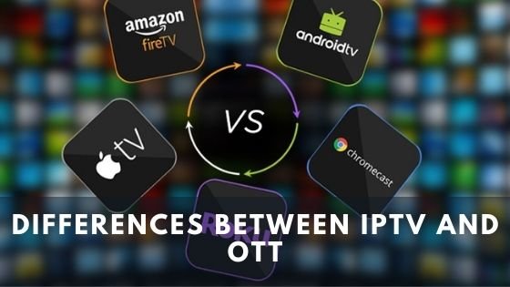 Difference Between IPTV and OTT