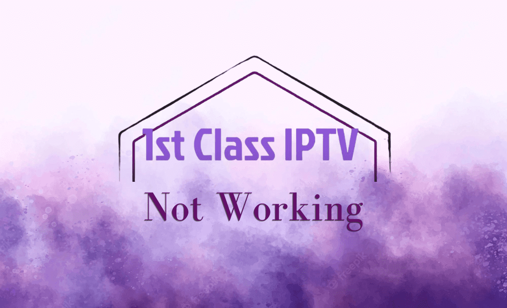 1st Class IPTV Not Working