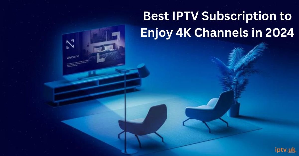 4K IPTV Channels Subscription